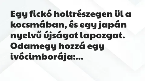 Vicc: Egy fickó holtrészegen ül a kocsmában, és egy japán nyelvű újságot…
