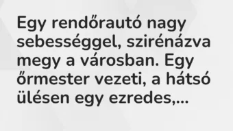 Vicc: Egy rendőrautó nagy sebességgel, szirénázva megy a városban. Egy…