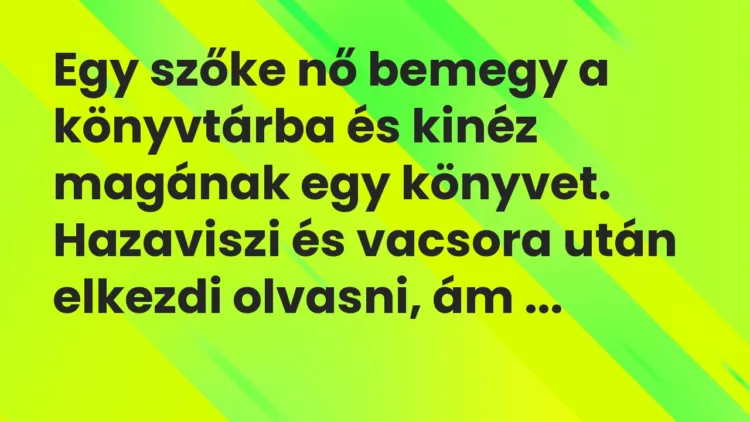 Vicc: Egy szőke nő bemegy a könyvtárba és kinéz magának egy könyvet….