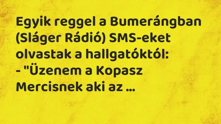 Vicc: Egyik reggel a Bumerángban (Sláger Rádió) SMS-eket olvastak a…