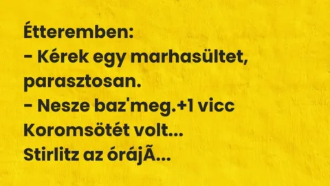 Vicc: Étteremben:

– Kérek egy marhasültet, parasztosan.

– Nesze…