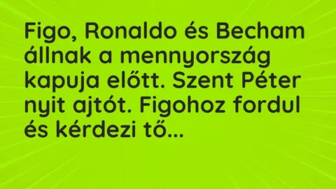 Vicc: Figo, Ronaldo és Becham állnak a mennyország kapuja előtt. Szent Péter… Vicc: Figo, Ronaldo és Becham állnak a mennyország kapuja előtt. Szent Péter…