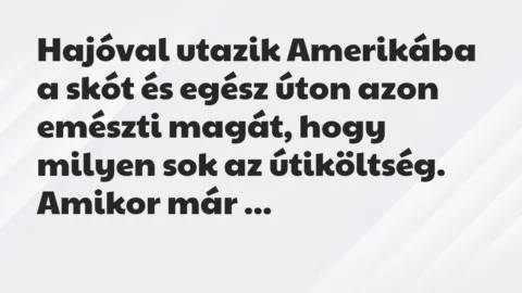 Vicc: Hajóval utazik Amerikába a skót és egész úton azon emészti magát, hogy…