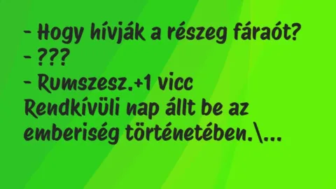 Vicc: – Hogy hívják a részeg fáraót?

– ???

– Rumszesz.