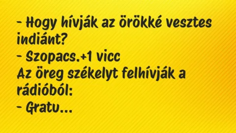 Vicc: – Hogy hívják az örökké vesztes indiánt?

– Szopacs.
