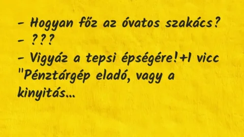 Vicc: – Hogyan főz az óvatos szakács?
– ???
– Vigyáz a tepsi… Vicc: – Hogyan főz az óvatos szakács?
– ???
– Vigyáz a tepsi…