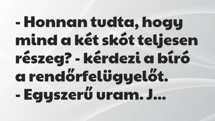 Vicc: – Honnan tudta, hogy mind a két skót teljesen részeg? – kérdezi a bíró…
