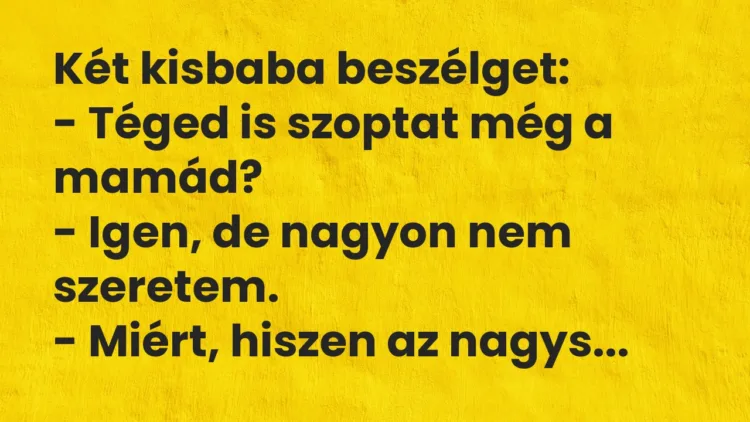 Vicc: Két kisbaba beszélget: – Téged is szoptat még a mamád? -…