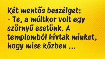 Vicc: Két mentős beszélget: – Te, a múltkor volt egy szörnyű esetünk. A…