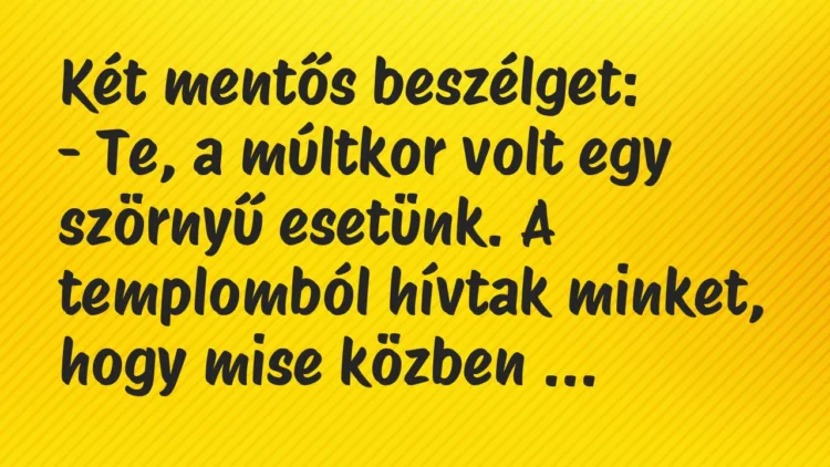 Vicc: Két mentős beszélget: – Te, a múltkor volt egy szörnyű esetünk. A…