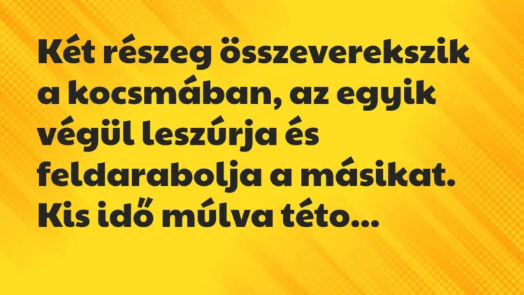 Vicc: Két részeg összeverekszik a kocsmában, az egyik végül leszúrja és… Vicc: Két részeg összeverekszik a kocsmában, az egyik végül leszúrja és…