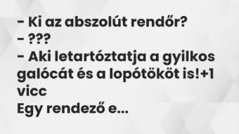 Vicc: – Ki az abszolút rendőr? – ??? – Aki letartóztatja a gyilkos…