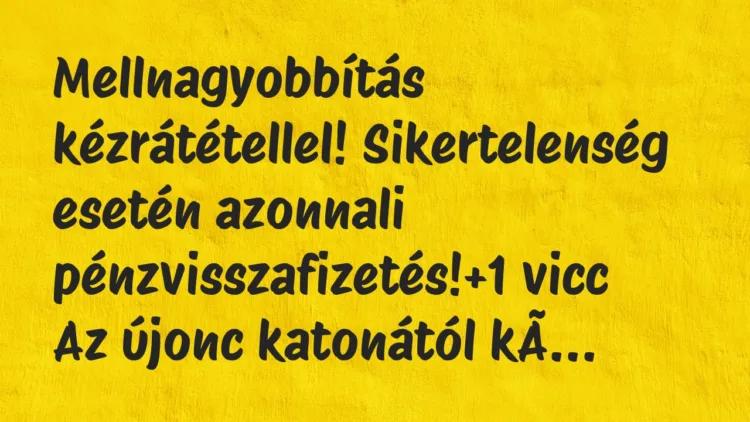 Vicc: Mellnagyobbítás kézrátétellel! Sikertelenség esetén azonnali… Vicc: Mellnagyobbítás kézrátétellel! Sikertelenség esetén azonnali…