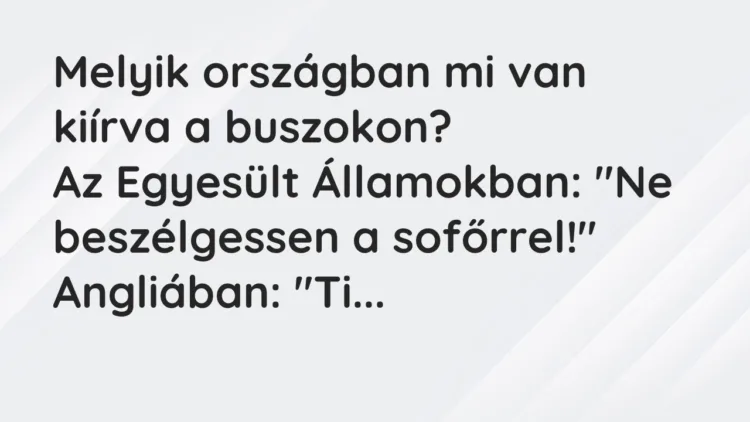 Vicc: Melyik országban mi van kiírva a buszokon? Az Egyesült…