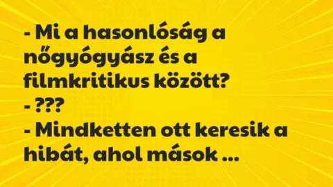 Vicc: – Mi a hasonlóság a nőgyógyász és a filmkritikus között?
-… Vicc: – Mi a hasonlóság a nőgyógyász és a filmkritikus között?
-…