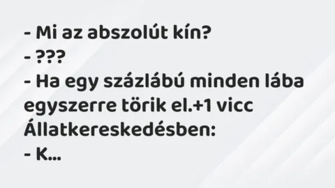 Vicc: – Mi az abszolút kín?

– ???

– Ha egy százlábú minden lába…