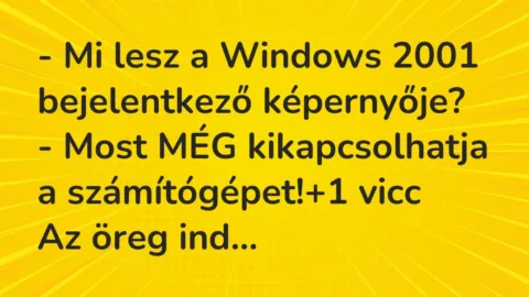 Vicc: – Mi lesz a Windows 2001 bejelentkező képernyője?

– Most MÉG…