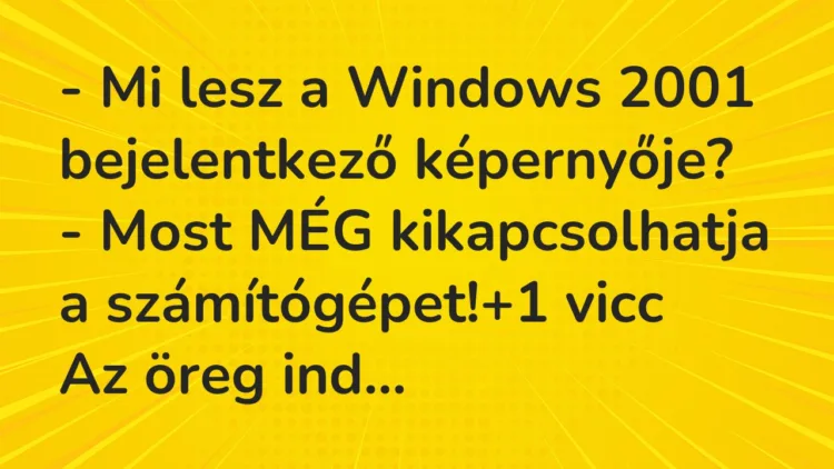 Vicc: – Mi lesz a Windows 2001 bejelentkező képernyője? – Most MÉG…