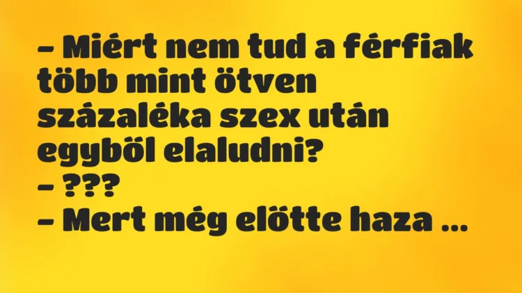 Vicc: – Miért nem tud a férfiak több mint ötven százaléka szex után egyből…