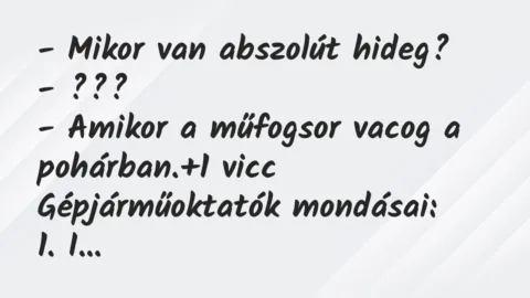 Vicc: – Mikor van abszolút hideg?

– ???

– Amikor a műfogsor vacog…