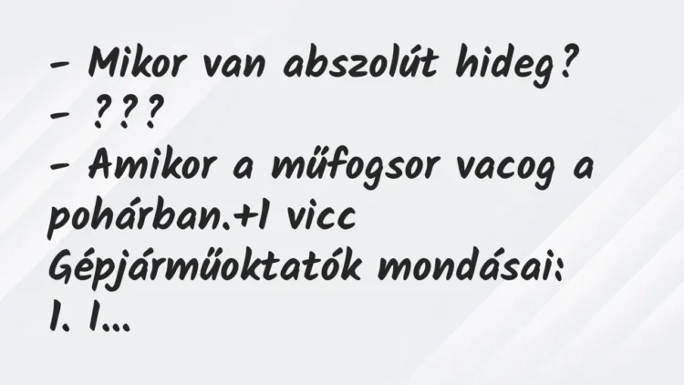 Vicc: – Mikor van abszolút hideg?
– ???
– Amikor a műfogsor vacog… Vicc: – Mikor van abszolút hideg?
– ???
– Amikor a műfogsor vacog…