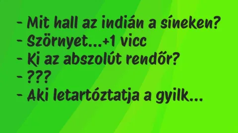 Vicc: – Mit hall az indián a síneken?

– Szörnyet…