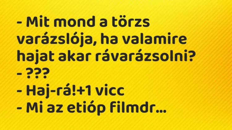 Vicc: – Mit mond a törzs varázslója, ha valamire hajat akar… Vicc: – Mit mond a törzs varázslója, ha valamire hajat akar…