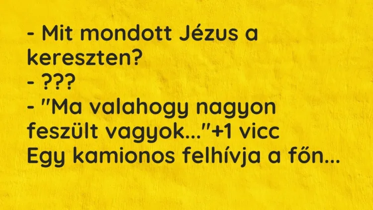 Vicc: – Mit mondott Jézus a kereszten?
– ???
– „Ma valahogy nagyon… Vicc: – Mit mondott Jézus a kereszten?
– ???
– „Ma valahogy nagyon…