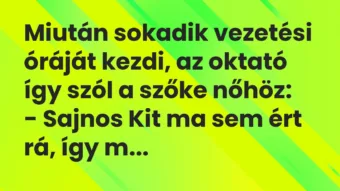 Vicc: Miután sokadik vezetési óráját kezdi, az oktató így szól a szőke… Vicc: Miután sokadik vezetési óráját kezdi, az oktató így szól a szőke…