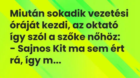 Vicc: Miután sokadik vezetési óráját kezdi, az oktató így szól a szőke…