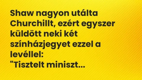 Vicc: Shaw nagyon utálta Churchillt, ezért egyszer küldött neki két… Vicc: Shaw nagyon utálta Churchillt, ezért egyszer küldött neki két…