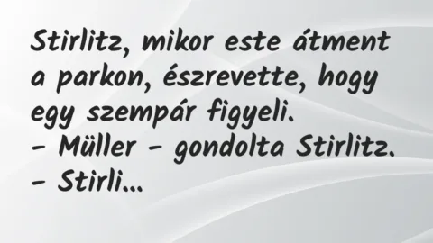 Vicc: Stirlitz, mikor este átment a parkon, észrevette, hogy egy szempár…
