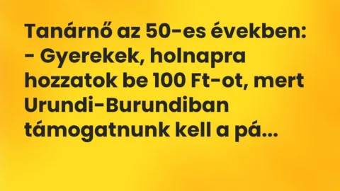 Vicc: Tanárnő az 50-es években:

– Gyerekek, holnapra hozzatok be 100…