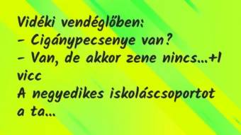 Vicc: Vidéki vendéglőben: – Cigánypecsenye van? – Van, de akkor…