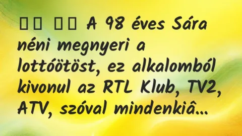 Viccek:
A 98 éves Sára néni megnyeri a lottóötöst, ez… Viccek:
A 98 éves Sára néni megnyeri a lottóötöst, ez…