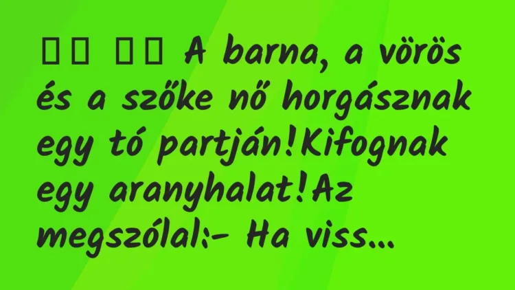 Viccek:
A barna, a vörös és a szőke nő horgásznak egy tó … Viccek:
A barna, a vörös és a szőke nő horgásznak egy tó …