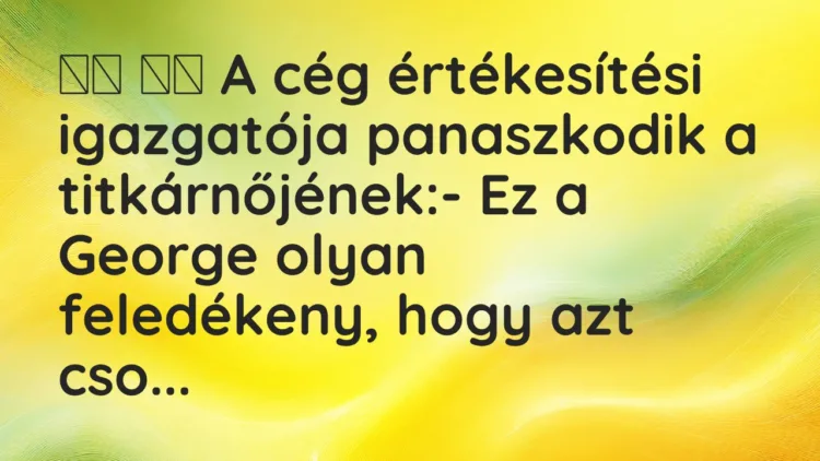 Viccek: A cég értékesítési igazgatója panaszkodik a…