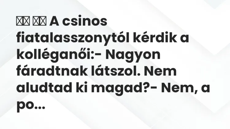 Viccek: A csinos fiatalasszonytól kérdik a kolléganői: