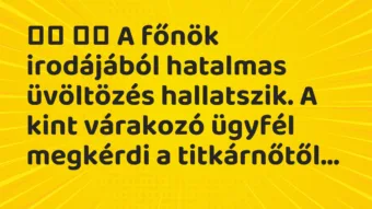 Viccek: A főnök irodájából hatalmas üvöltözés hallatszik….