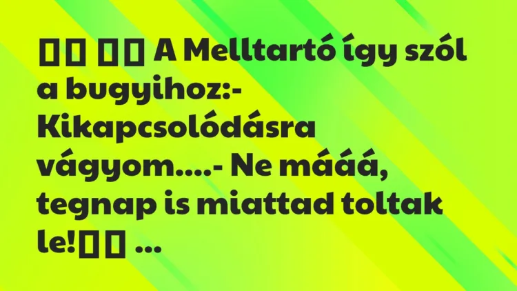 Viccek: A Melltartó így szól a bugyihoz:-…