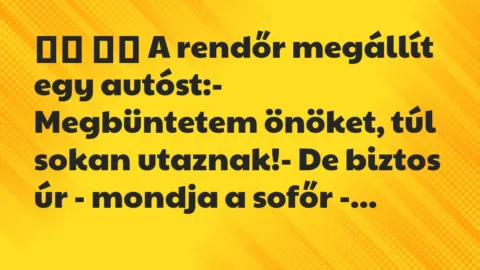 Viccek: 
		  
		  A rendőr megállít egy autóst:- Megbüntetem…