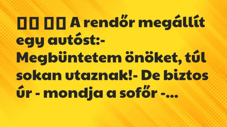 Viccek: A rendőr megállít egy autóst:- Megbüntetem…