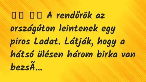Viccek: 
		  
		  A rendőrök az országúton leintenek egy piros…