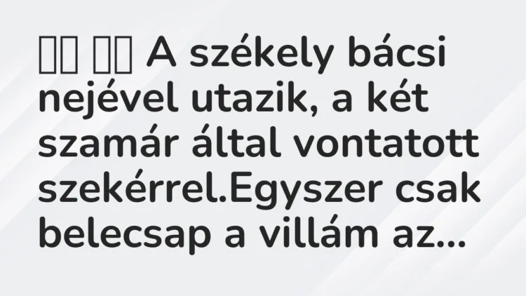 Viccek: A székely bácsi nejével utazik, a két szamár… Viccek: A székely bácsi nejével utazik, a két szamár…