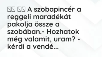 Viccek: A szobapincér a reggeli maradékát pakolja össze a…