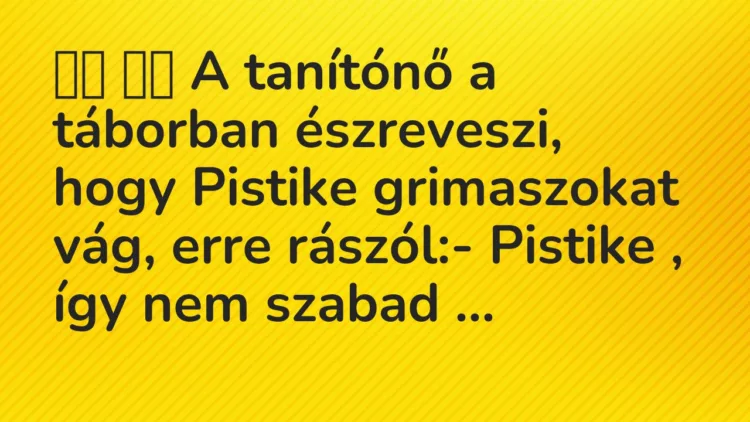Viccek: A tanítónő a táborban észreveszi, hogy Pistike…