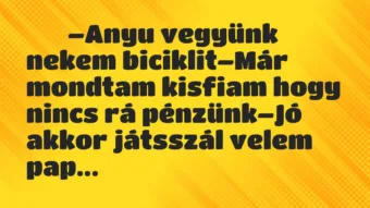 Viccek: –Anyu vegyünk nekem biciklit–Már mondtam…