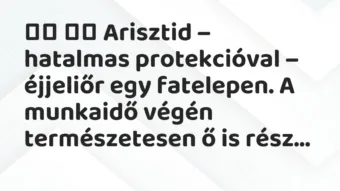 Viccek: Arisztid – hatalmas protekcióval – éjjeliőr egy…