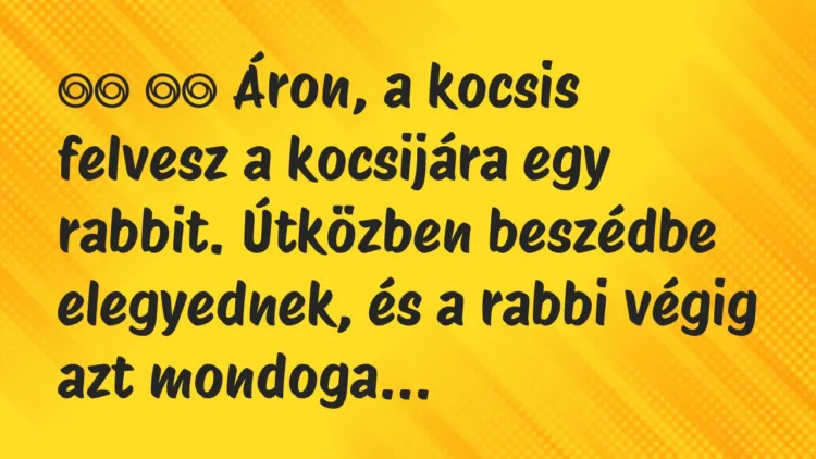 Viccek: Áron, a kocsis felvesz a kocsijára egy rabbit….