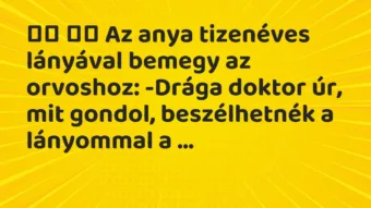 Viccek: Az anya tizenéves lányával bemegy az orvoshoz:…